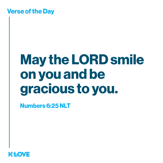 May the LORD smile on you and be gracious to you.